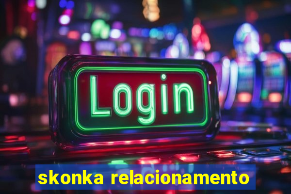 skonka relacionamento